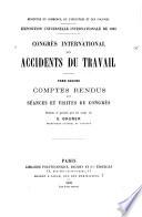 Congrès international des accidents du travail ...: Comptes rendus des séances et visites du Congrès, réunis et publiés par les soins de E. Gruner