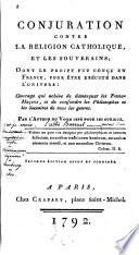 Conjuration contre la religion catholique, et les souverains, dont le projet fut conçu en France, pour être exécuté dans l'univers