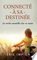 Connecté à sa destinée: Les vérités essentielles d'une vie réussie