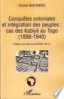 Conquêtes coloniales et intégration des peuples: cas des Kabiyè au Togo (1898-1940)