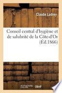 Conseil Central D'Hygia]ne Et de Salubrita(c) de La Cate-D'Or.