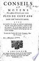 Conseils et moyens très assûrez & faciles pour vivre plus de cent ans dans une parfaite santé ... Traduit ... par Monsieur D*** [i.e. - de Premont].