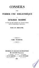 Conseils pour former une bibliothèque, ou, Catalogue raisonné de tous les bons ouvrages qui peuvent entrer dans une bibliothèque chrétienne