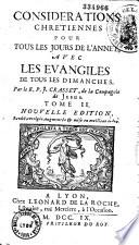 Considérations chrétiennes pour tous les jours de l' année avec les évangiles de tous les dimanches par le R. P. J. Crasset...