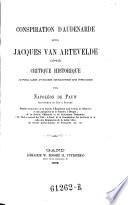 Conspiration d'Audenarde sous Jacques van Artevelde. (1342). Critique historique, avec les pieces inedites du proces