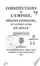 Constitutions de l'Empire, Senatus-Consultes, et autres actes du Senat. Premiere partie [-troisieme partie]