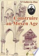 Construire au Moyen Age
