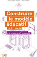 Construire le modèle éducatif du 21e siècle - Les promesses de la digitalisation et les nouveaux modes d’apprentissage,