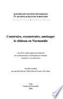 Construire, reconstruire, aménager le château en Normandie