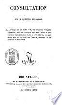 Consultation sur la question de savoir si, à l'époque du 31 Mars 1816, des Espagnols pouvaient recueillir, soit ab intestat, soit par l'effet de dispositions testamentaires faites à leur profit, des biens situés dans le Royaume des Pays-Bas, délaissés par un sujet de ce Royaume?