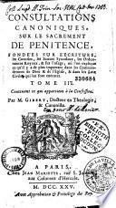 Consultations canoniques sur le sacrement de pénitence par M. Gibert,...