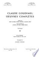 cont'd. Pseaume CII. Seigneur, enten ma requeste (Domine exaudi orationem) ; Pseaume CIII. Sus, louez Dieu, mon ame, en toute chose (Benedic anima mea Domino, et omnia) ; Pseaume CIV. Sus, sus, mon ame, il te faut dire bien (Benedic anima mea Domino, Domine) ; Pseaume CV. Sus, qu'un chacun de nous sans cesse (Confitemini Domino et invocate) ; Pseaume CVI. Louez Dieu, car il est benin (Confitemini Domino quoniam bonus) ; Pseaume CVII. Donnez au Seigneur gloire (Confitemini Domino quoniam bonus) ; Pseaume CVIII. Mon coeur est dispos, ô mon Dieu (Paratum cor meum) ; Pseaume CIX. O Dieu, mon honneur et ma gloire (Deus laudem meam) ; Pseaume CX. L'Omnipotent à mon seigneur et maistre (Dixit Dominus Domino meo) ; Pseaume CXI. Du Seigneur Dieu en tous endroits (Confitebor tibi Domine) ; Pseaume CXII. O bienheureuse la personne (Beatus vir qui timet Dominum) ; Pseaume CXIII. Enfans, qui le Seigneur servez (Laudate pueri Dominum) ; Pseaume CXIV. Quand Israel hors d'Egypte sortit (In exitu Israel de Aegypto) ; Pseaume CXV. Non point à nous, non point à nous Seigneur (Non nobis, Domine, non nobis) ; Pseaume CXVI. J'aime mon Dieu, car lorsque j'ay crié (Dilexi quoniam) ; Pseaume CXVII. Toutes gens louez le Seigneur (Laudate Dominum omnes gentes) ; Pseaume CXVIII. Rendez à Dieu louange et gloire (Confitemini Domino quoniam bonus) ; Pseaume CXIX. Bienheureuse est la personne qui vit (Beati immaculati in via) ; Pseaume CXX. Alors qu'affliction me presse (Ad Dominum cum tribularer) ; Pseaume CXXI. Vers les monts j'ay levé les yeux (Levavi oculos meos in montes) ; Pseaume CXXII. Incontinent que j'eu ouy (Laetatus sum in his) ; Pseaume CXXIII. A toy, ô Dieu, qui es là-haut aux cieux (Ad te levavi oculos meos) ; Pseaume CXXIV. Or peut bien dire Israel maintenant (Nisi quia Dominus erat in nobis) ; Pseaume CXXV. Tout homme qui son esperance (Qui confidunt in Domino) ; Pseaume CXXVI. Alors que de captivité (In convertendo, Dominus, captivitatem) ; Pseaume CXXVII. On a beau sa maison bastir (Nisi Dominus aedificaverit domum) ; Pseaume CXXVIII. Bienheureux est quiconques (Beati omnes qui timent Dominum) ; Pseaume CXXIX. Dès ma jeunesse ils m'ont fait mille assauts (Saepe expugnaverunt me) ; Pseaume CXXX. Du fons de ma pensee (De profundis clamavi) ; Pseaume CXXXI. Seigneur, je n'ay point le coeur fier (Domine non est exaltatum) ; Pseaume CXXXII. Vueille, Seigneur, estre recors (Memento Domine David) ; Pseaume CXXXIII. O combien est plaisant et souhaitable (Ecce quam bonum) ; Pseaume CXXXIV. Or sus, serviteurs du Seigneur (Ecce nunc benedicite Dominum) ; Pseaume CXXXV. Chantez de Dieu le renom (Laudate nomen Domini) ; Pseaume CXXXVI. Louez Dieu tout hautement (Confitemini Domino quoniam bonus) ; Pseaume CXXXVII. Estans assis aux rives aquatiques (Super flumina Babylonis) ; Pseaume CXXXVIII. Il faut que de tous mes esprits (Confitebor tibi Domine) ; Pseaume CXXXIX. O Dieu, tu cognois qui je suis (Domine probasti me) ; Pseaume CXL. O Dieu, donne-moy delivrance (Eripe me Domine a♭ homine malo) ; Pseaume CXLI. O Seigneur, à toy je m'escrie (Domine clamavi ad te) ; Pseaume CXLII. J'ay de ma voix à Dieu crié (Voce mea ad Dominum clamavi) ; Pseaume CXLIII. Seigneur Dieu, oy l'oraison mienne (Domine exaudi orationem meam) ; Pseaume CXLIV. Loué soit Dieu, ma force en tous alarmes Benedictus Dominus Deus meus) ; Pseaume CXLV. Mon Dieu, mon roy, haut je t'esleveray (Exaltabo te Deus) ; Pseaume CXLVI. Sus, mon âme, qu'on benie (Lauda anima mea Dominum) ; Pseaume CXLVII. Louez Dieu, car c'est chose bonne (Laudate Dominum quoniam bonus) ; Pseaume CXLVIII. Vous tous les habitans des cieux (Laudate dominum de coelis) ; Pseaume CXLIX. Chantez á Dieu chanson nouvelle (Cantate Domino canticum novum) ; Pseaume CL. Or soit loué l'Eternel (Laudate Dominum in sanctis) ; Les commandemens de Dieu-Exo. XX. ; Le cantique de Simeon-Luc II. ; Priere avant le repas ; Priere après le repas