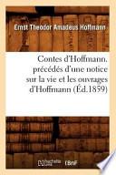 Contes D'Hoffmann. Precedes D'Une Notice Sur La Vie Et Les Ouvrages D'Hoffmann (Ed.1859)
