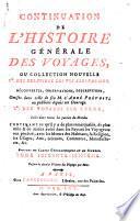 CONTINUATION DE L'HISTOIRE GÉNÉRALE DES VOYAGES; OU COLLECTION NOUVELLE, 10 DES RELATIONS DES VOYAGES PAR MER, DÉCOUVERTES, OBSERVATIONS, DESCRIPTIONS. Omises dans celle de feu M. l'Abbé PREVOST, ou publiées depuis cet Ouvrage. 20. DES VOYAGES PAR TERRE FAITS DANS TOUTES LES PARTIES DU MONDE