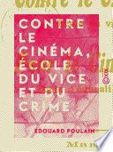 Contre le cinéma, école du vice et du crime