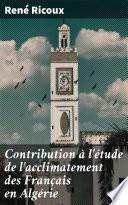 Contribution à l'étude de l'acclimatement des Français en Algérie