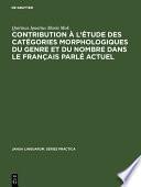 Contribution à l'étude des catégories morphologiques du genre et du nombre dans le français parlé actuel