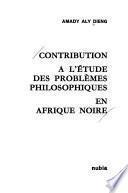 Contribution à l'étude des problèmes philosophiques en Afrique noire