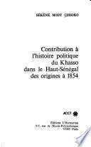 Contribution à l'histoire politique du Khasso dans le Haut-Sénégal, des origines à 1854