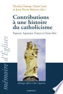 Contributions à une histoire du catholicisme (Papauté, Aquitaine, France et Outre-mer)