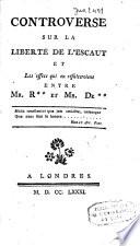 Controverse Sur La Liberté De L'Escaut Et Les effets qui en résulteroient Entre Mr. R** Et Mr. De**