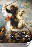 Convertir les musulmans. Espagne, 1491-1609