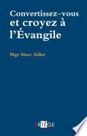 Convertissez-vous, croyez à l'Évangile