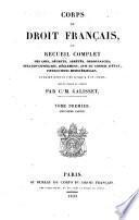 Corps du droit français, ou Recueil complet des lois, décrets, arrêtés, ordonnances, sénatus-consultes ... instructions ministérielles, publiés depuis 1789 jusqu'a nos jours mis en ordre et annoté par C.-M. Galisset