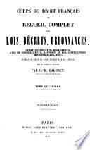 Corps du droit français ou recueil complet des lois, décrets, ordonnances, sénatus-consultes, règlements, avis du conseil d'état, rapports au roi, instructions ministérielles, etc