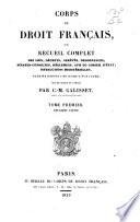 Corps du droit français ou recueil complet des lois, décrets, ordonnances, sénatusconsultes, règlements ... publiés depuis 1789 jusqu'à nos jours