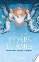 Corps et âmes. Une histoire de la personne au Moyen Âge