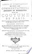 Corps et compilation de tous les commentateurs anciens et modernes sur la Coutume de Paris