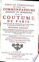 Corps et compilation de tous les commentateurs anciens et modernes sur la Coutume de Paris