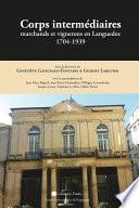 Corps intermédiaires, marchands et vignerons en Languedoc 1704-1939