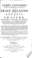 Corps Universel Diplomatique Du Droit Des Gens; Contenant Un Recueil Des Traitez D'Alliance, De Paix, De Treve, De Neutralite, De Commerce, D'Echange ...