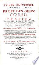 Corps Universel Diplomatique Du Droit Des Gens; Contenant Un Recueil Des Traitez D'Alliance, De Paix, De Treve, De Neutralite, De Commerce, D'Echange ...