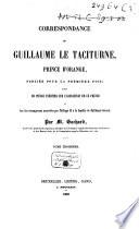 Correspondance de Guillaume le Taciturne, prince d'Orange, publiée pour la première fois