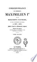 Correspondance de l'empereur Maximilien 1.er et de Marguerite d'Autriche, sa fille, gouvernante des Pays-Bas, de 1507 a 1519