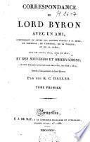 Correspondance de Lord Byron, avec un ami, comprenant en autres les lettres écrites à sa mère, de Portugal, de l'Espagne, de la Turquie, et de la Grèce, dans les années 1809, 1810 et 1811, et des souveniers et observations, le tout formant une histoire de sa vie, de 1808 à 1814