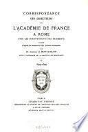 Correspondance des directeurs de l'Académie de France à Rome, avec les surintendants des b̂atiments, 1666-[1804] Publiée d'après les manuscrits des Archives nationales par Anatole de Montaiglon, sous le patronage de la direction des Beaux-arts