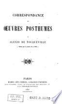Correspondance et oeuvres posthumes de Alexis de Tocqueville. Publiées pour la première fois en 1860