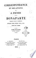 Correspondance et relations de J. Fiévée avec Bonaparte premier consul et empereur, pendant onze années (1802 a 1813) publiée par l'auteur
