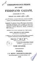 Correspondance inédite de l'abbé Ferdinand Galiani, conseiller du roi, pendant les années 1765 a 1783, avec M.me D'Épinay, le baron d'Holbach, le baron de Grimm, Diderot, et autres personnages célèbres de ce temps; Augmentée de plusieurs lettres à monseigneur Sanseverino ... Précédée d'une notice historique sur l'abbé Galiani, par B. Mercier de Saint-Léger ... A laquelle il a été ajouté diverse particularités inédites concernant la vie privée, les bons mots, le caractère original de l'auteur. Par M. C*** De St-M*****. Tome premier [-deuxieme!