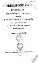 Correspondance littéraire, philosophique et critique, adressée à un souverain d'Allemagne depuis 1753 jusqu'en 1769