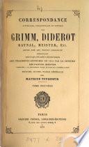 Correspondance littéraire, philosophique et critique par Grimm, Diderot, Raynal, Meister etc., comprenant outre ce qui a été publié, les fragments supprimés en 1813 par la censure, les parties inédites conservées à Gotha et à l'Arsenal à Paris. Notices, notes, table générale par M. Tourneux