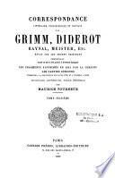 Correspondance littéraire, philosophique et critique par Grimm, Diderot, Raynal, Meister, etc., revue sur les textes originaux, comprenant, outre ce qui a été publié à diverses époques, les fragments supprimés en 1813 par la censure, les parties inédites conservées à la Bibliothèque ducale de Gotha et à l'Arsenal à Paris