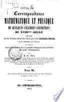 Correspondance mathematique et physique de quelques cèlébres gèométres du 18. siécle, prècèdèe d'une notice sur les travaux de Leonard Euler, tant imprimes qu'inedits