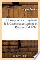 Correspondance Mystique de J. Cazotte Avec Laporte Et Pouteau