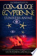 Cosmologie Égyptienne, l'Univers Animé