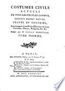 Costumes Civils Actuels De Tous Les Peuples Connus, Dessines D'Apres Nature, Graves Et Colories, Accompagnes d'une Notice Historique sur leurs Coutumes, Moeurs, Religions, etc